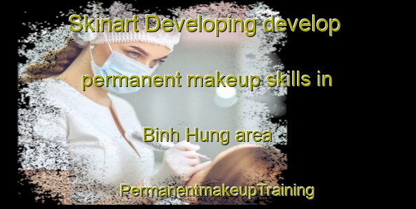 Skinart Developing develop permanent makeup skills in Binh Hung area | #PermanentmakeupTraining #PermanentmakeupClasses #SkinartTraining-Vietnam