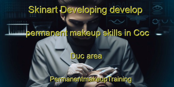 Skinart Developing develop permanent makeup skills in Coc Duc area | #PermanentmakeupTraining #PermanentmakeupClasses #SkinartTraining-Vietnam