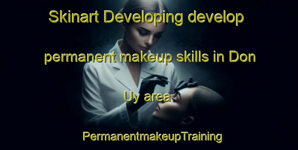 Skinart Developing develop permanent makeup skills in Don Uy area | PermanentmakeupTraining | PermanentmakeupClasses | SkinartTraining-Vietnam