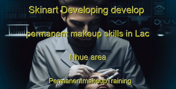 Skinart Developing develop permanent makeup skills in Lac Nhue area | PermanentmakeupTraining | PermanentmakeupClasses | SkinartTraining-Vietnam
