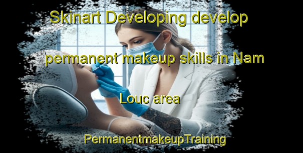Skinart Developing develop permanent makeup skills in Nam Louc area | PermanentmakeupTraining | PermanentmakeupClasses | SkinartTraining-Vietnam