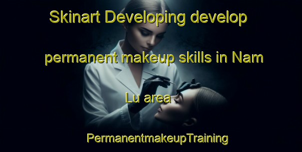 Skinart Developing develop permanent makeup skills in Nam Lu area | #PermanentmakeupTraining #PermanentmakeupClasses #SkinartTraining-Vietnam