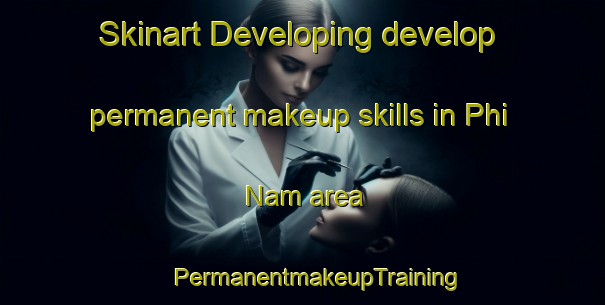 Skinart Developing develop permanent makeup skills in Phi Nam area | #PermanentmakeupTraining #PermanentmakeupClasses #SkinartTraining-Vietnam