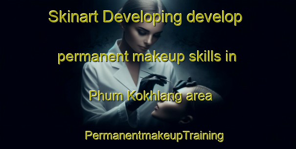 Skinart Developing develop permanent makeup skills in Phum Kokhlang area | #PermanentmakeupTraining #PermanentmakeupClasses #SkinartTraining-Vietnam