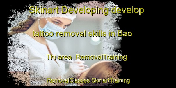 Skinart Developing develop tattoo removal skills in Bao Thi area | #RemovalTraining #RemovalClasses #SkinartTraining-Vietnam