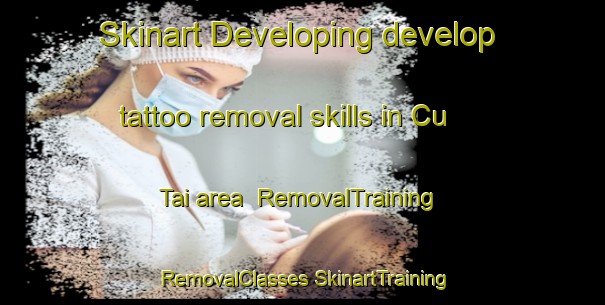 Skinart Developing develop tattoo removal skills in Cu Tai area | #RemovalTraining #RemovalClasses #SkinartTraining-Vietnam