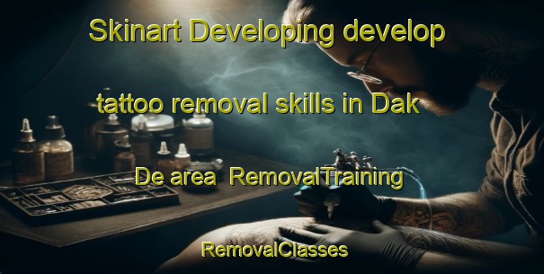 Skinart Developing develop tattoo removal skills in Dak De area | RemovalTraining | RemovalClasses | SkinartTraining-Vietnam