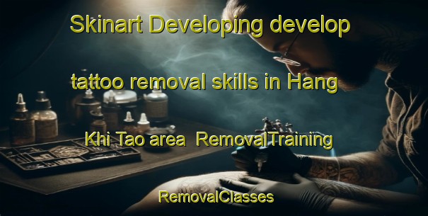 Skinart Developing develop tattoo removal skills in Hang Khi Tao area | RemovalTraining | RemovalClasses | SkinartTraining-Vietnam