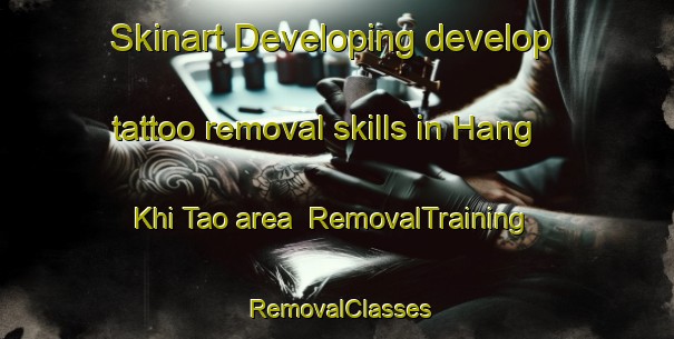 Skinart Developing develop tattoo removal skills in Hang Khi Tao area | RemovalTraining | RemovalClasses | SkinartTraining-Vietnam