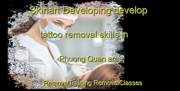 Skinart Developing develop tattoo removal skills in Phuong Quan area | #RemovalTraining #RemovalClasses #SkinartTraining-Vietnam