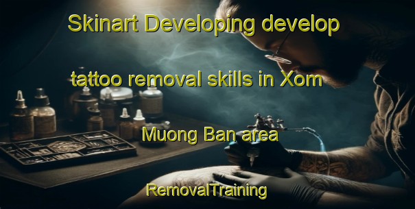 Skinart Developing develop tattoo removal skills in Xom Muong Ban area | RemovalTraining | RemovalClasses | SkinartTraining-Vietnam