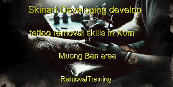 Skinart Developing develop tattoo removal skills in Xom Muong Ban area | RemovalTraining | RemovalClasses | SkinartTraining-Vietnam