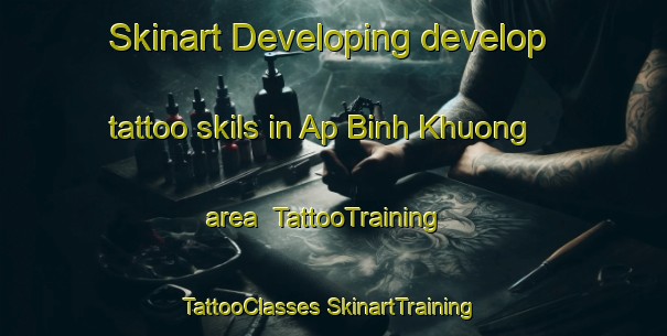 Skinart Developing develop tattoo skils in Ap Binh Khuong area | #TattooTraining #TattooClasses #SkinartTraining-Vietnam