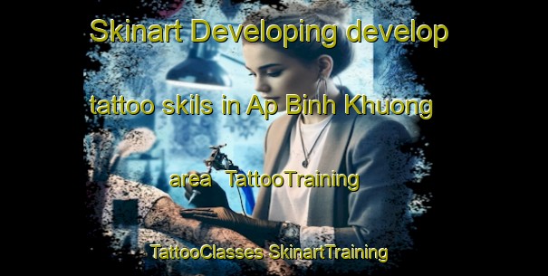 Skinart Developing develop tattoo skils in Ap Binh Khuong area | #TattooTraining #TattooClasses #SkinartTraining-Vietnam