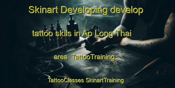 Skinart Developing develop tattoo skils in Ap Long Thai area | #TattooTraining #TattooClasses #SkinartTraining-Vietnam