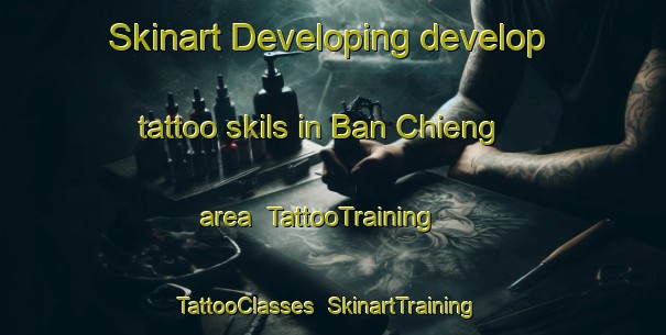 Skinart Developing develop tattoo skils in Ban Chieng area | TattooTraining | TattooClasses | SkinartTraining-Vietnam