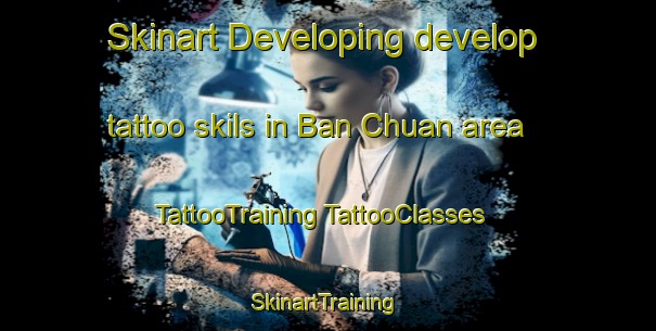 Skinart Developing develop tattoo skils in Ban Chuan area | #TattooTraining #TattooClasses #SkinartTraining-Vietnam