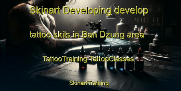 Skinart Developing develop tattoo skils in Ban Dzung area | #TattooTraining #TattooClasses #SkinartTraining-Vietnam