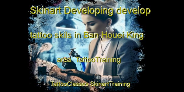 Skinart Developing develop tattoo skils in Ban Houei King area | #TattooTraining #TattooClasses #SkinartTraining-Vietnam