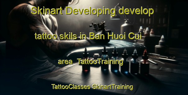 Skinart Developing develop tattoo skils in Ban Huoi Cui area | #TattooTraining #TattooClasses #SkinartTraining-Vietnam