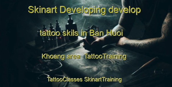 Skinart Developing develop tattoo skils in Ban Huoi Khoang area | #TattooTraining #TattooClasses #SkinartTraining-Vietnam