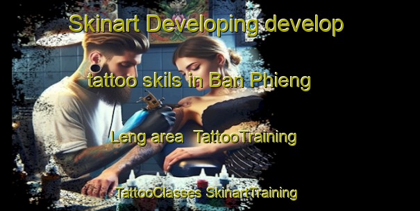 Skinart Developing develop tattoo skils in Ban Phieng Leng area | #TattooTraining #TattooClasses #SkinartTraining-Vietnam