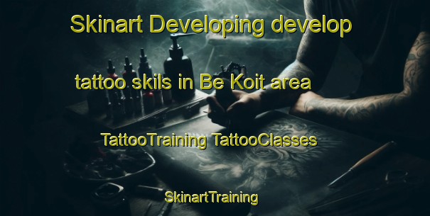 Skinart Developing develop tattoo skils in Be Koit area | #TattooTraining #TattooClasses #SkinartTraining-Vietnam