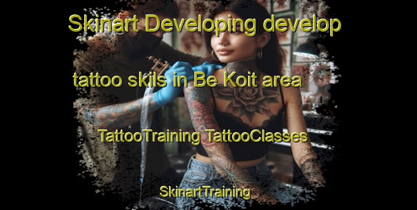 Skinart Developing develop tattoo skils in Be Koit area | #TattooTraining #TattooClasses #SkinartTraining-Vietnam