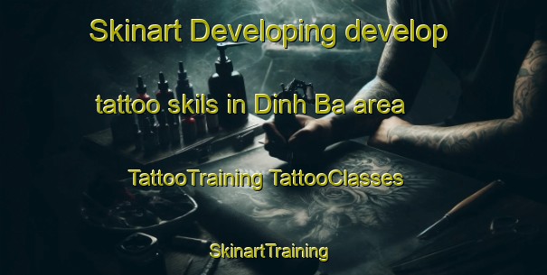 Skinart Developing develop tattoo skils in Dinh Ba area | #TattooTraining #TattooClasses #SkinartTraining-Vietnam