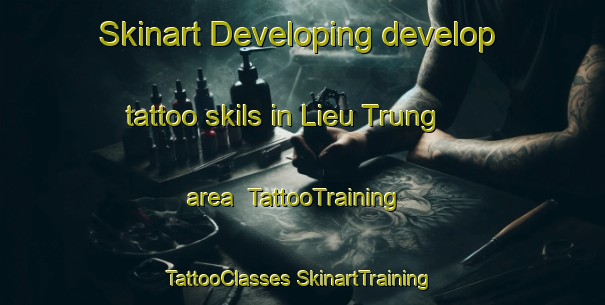 Skinart Developing develop tattoo skils in Lieu Trung area | #TattooTraining #TattooClasses #SkinartTraining-Vietnam