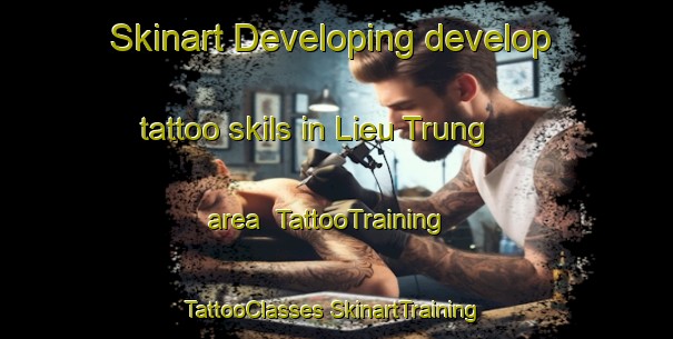 Skinart Developing develop tattoo skils in Lieu Trung area | #TattooTraining #TattooClasses #SkinartTraining-Vietnam