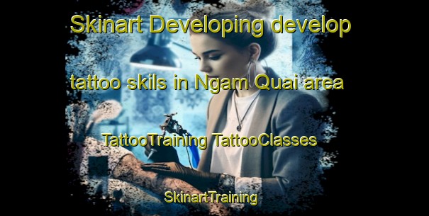 Skinart Developing develop tattoo skils in Ngam Quai area | #TattooTraining #TattooClasses #SkinartTraining-Vietnam