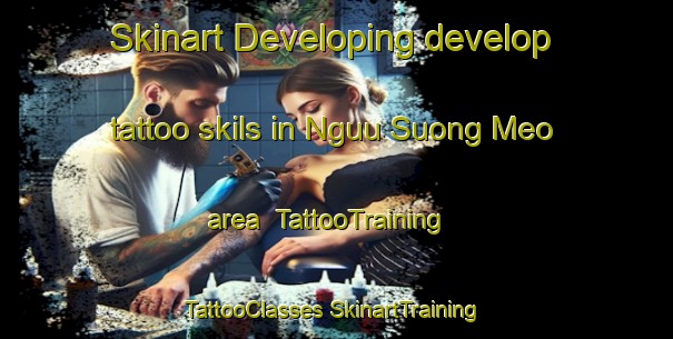 Skinart Developing develop tattoo skils in Nguu Suong Meo area | #TattooTraining #TattooClasses #SkinartTraining-Vietnam