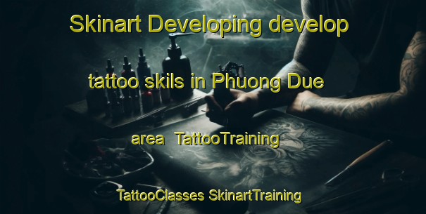 Skinart Developing develop tattoo skils in Phuong Due area | #TattooTraining #TattooClasses #SkinartTraining-Vietnam