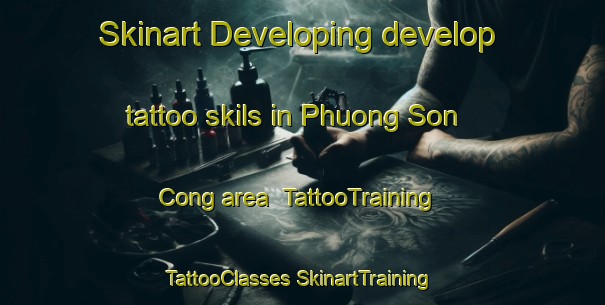 Skinart Developing develop tattoo skils in Phuong Son Cong area | #TattooTraining #TattooClasses #SkinartTraining-Vietnam