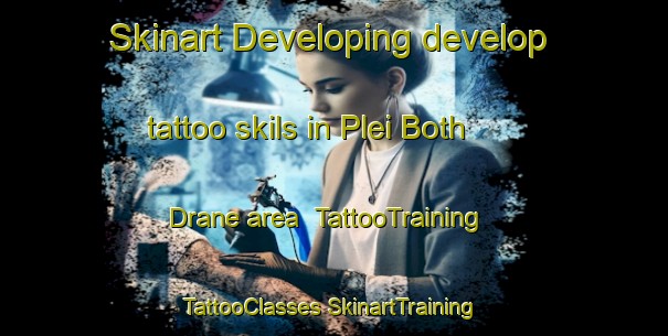 Skinart Developing develop tattoo skils in Plei Both Drane area | #TattooTraining #TattooClasses #SkinartTraining-Vietnam