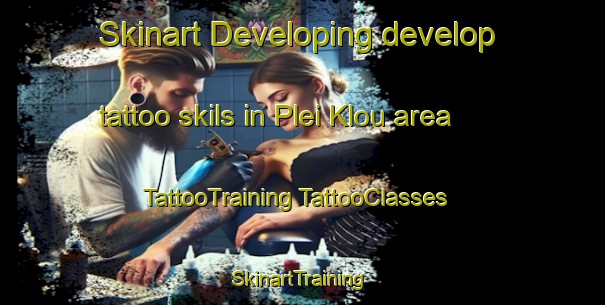 Skinart Developing develop tattoo skils in Plei Klou area | #TattooTraining #TattooClasses #SkinartTraining-Vietnam