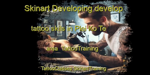 Skinart Developing develop tattoo skils in Plei Ko Te area | #TattooTraining #TattooClasses #SkinartTraining-Vietnam