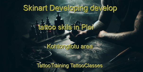 Skinart Developing develop tattoo skils in Plei Kohtongtotu area | #TattooTraining #TattooClasses #SkinartTraining-Vietnam