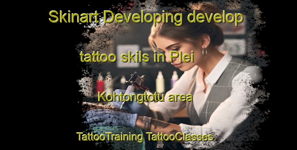 Skinart Developing develop tattoo skils in Plei Kohtongtotu area | #TattooTraining #TattooClasses #SkinartTraining-Vietnam