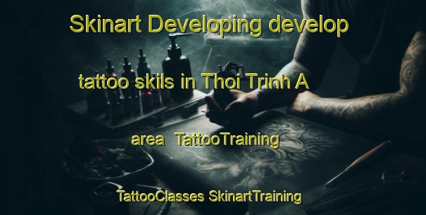 Skinart Developing develop tattoo skils in Thoi Trinh A area | #TattooTraining #TattooClasses #SkinartTraining-Vietnam