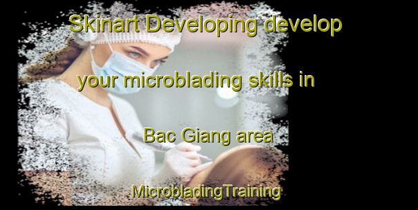 Skinart Developing develop your microblading skills in Bac Giang area | #MicrobladingTraining #MicrobladingClasses #SkinartTraining-Vietnam