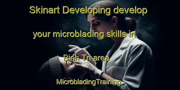 Skinart Developing develop your microblading skills in Binh Tri area | #MicrobladingTraining #MicrobladingClasses #SkinartTraining-Vietnam