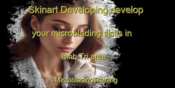 Skinart Developing develop your microblading skills in Binh Tri area | #MicrobladingTraining #MicrobladingClasses #SkinartTraining-Vietnam