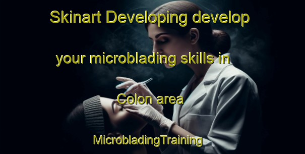 Skinart Developing develop your microblading skills in Colon area | MicrobladingTraining | MicrobladingClasses | SkinartTraining-Vietnam