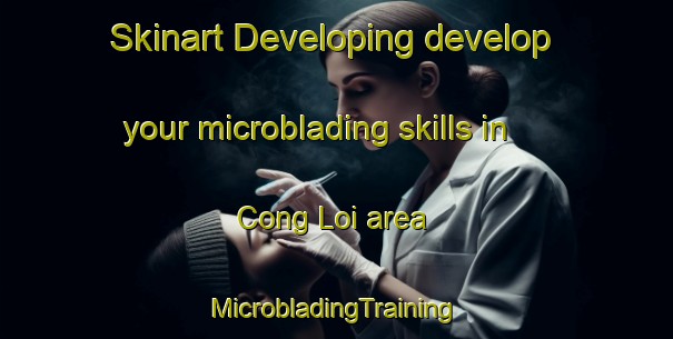 Skinart Developing develop your microblading skills in Cong Loi area | #MicrobladingTraining #MicrobladingClasses #SkinartTraining-Vietnam