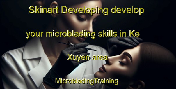 Skinart Developing develop your microblading skills in Ke Xuyen area | #MicrobladingTraining #MicrobladingClasses #SkinartTraining-Vietnam