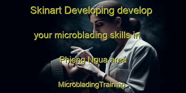 Skinart Developing develop your microblading skills in Phieng Ngua area | #MicrobladingTraining #MicrobladingClasses #SkinartTraining-Vietnam