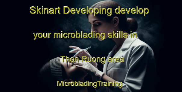 Skinart Developing develop your microblading skills in Thon Ruong area | #MicrobladingTraining #MicrobladingClasses #SkinartTraining-Vietnam