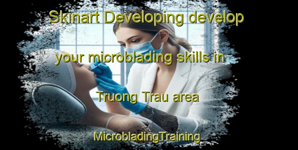 Skinart Developing develop your microblading skills in Truong Trau area | #MicrobladingTraining #MicrobladingClasses #SkinartTraining-Vietnam